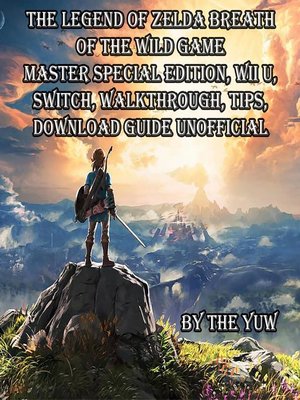 cover image of The Legend of Zelda Breath of the Wild Game Master Special Edition, Wii U, Switch, Walkthrough, Tips, Download Guide Unofficial